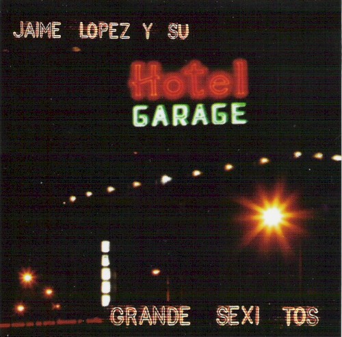 Jaime López y su Hotel Garaje: Grande sexi tos