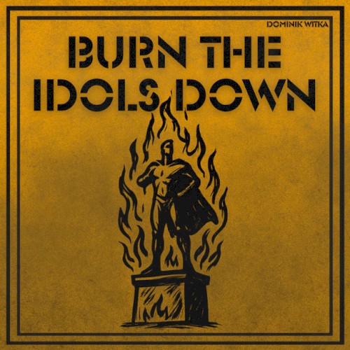 Burn The Idols Down
