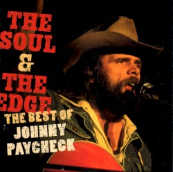 The Soul & The Edge: The Best of Johnny Paycheck