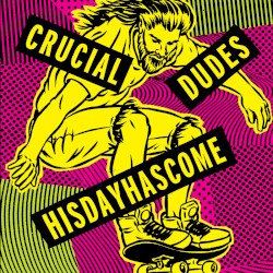 Crucial Dudes / HisDayHasCome