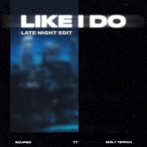 Like I Do (Late Night edit)