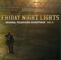 Friday Night Lights, Volume 2 (Original Television Soundtrack)