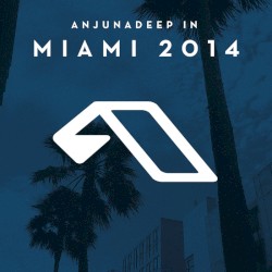Anjunadeep in Miami 2014