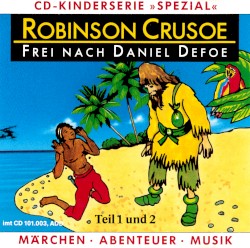 Robinson Crusoe: Frei nach Daniel Defoe, Teil 1 und 2