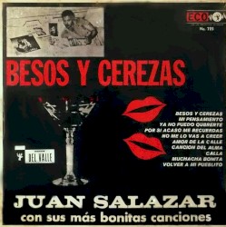 Besos y cerezas, Juan Salazar con sus más bonitas canciones