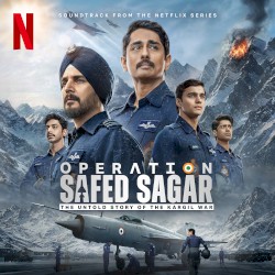 Operation Safed Sagar: The Untold Story of the Kargil War: Soundtrack From the Netflix Series