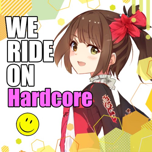 WE RIDE ON Hardcore