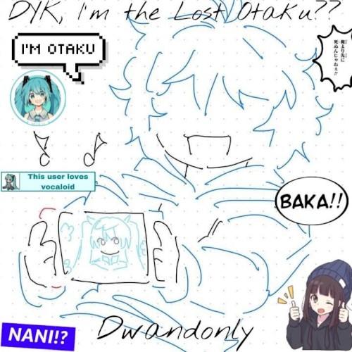DYK, I'm the Lost Otaku??