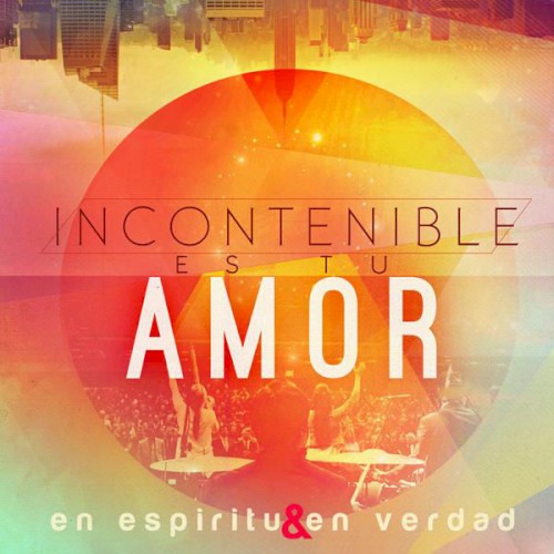 Incontenible es tu amor