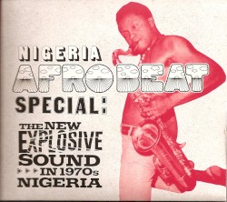 Nigeria Afrobeat Special: The New Explosive Sound in 1970s Nigeria