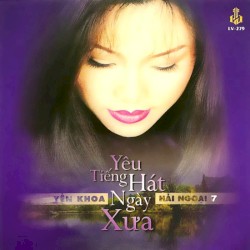 Yêu Tiếng Hát Ngày Xưa (Yến Khoa Hải Ngoại 7)