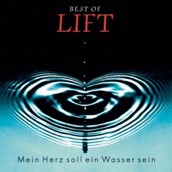 Best of Lift: Mein Herz soll ein Wasser sein
