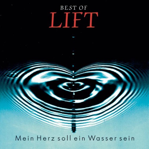 Best of Lift: Mein Herz soll ein Wasser sein