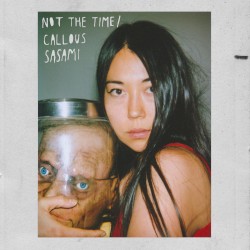 Not the Time / Callous