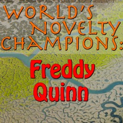 World's Novelty Champions: Freddy Quinn