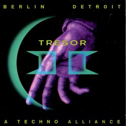 Tresor II: Berlin Detroit: A Techno Alliance