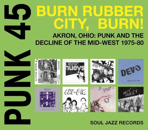 Punk 45: Burn Rubber City, Burn! Akron, Ohio: Punk and the Decline of the Mid West 1975–80