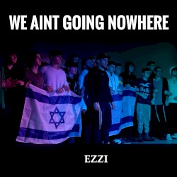 We Ain’t Going Nowhere