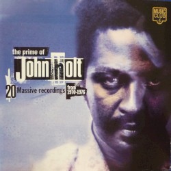 The Prime of John Holt: 20 Massive Recordings From 1970-1976