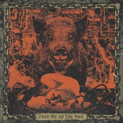 FEED ME TO THE PIGS