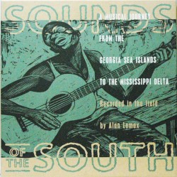 Sounds of the South: A Musical Journey From the Georgia Sea Islands to the Mississippi Delta. Recorded in the Field by Alan Lomax