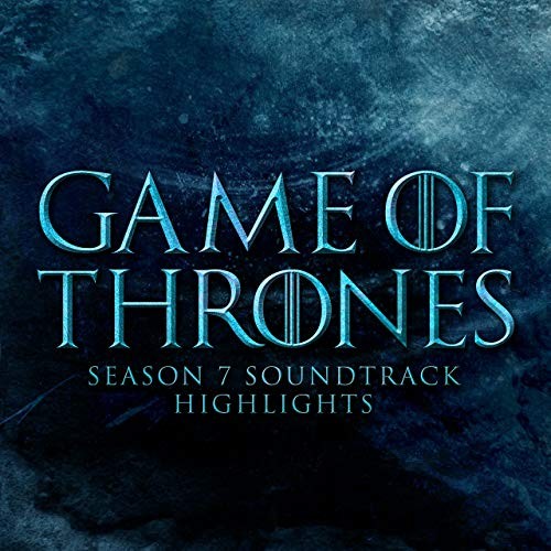 Game of Thrones Season 7 Soundtrack Highlights