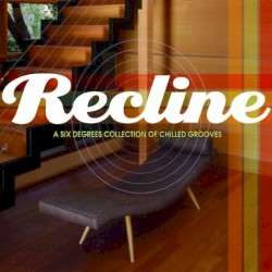 Recline: A Six Degrees Collection of Chilled Grooves
