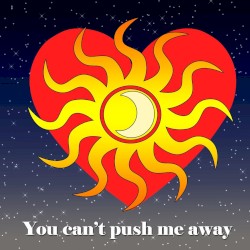 You Can’t Push Me Away