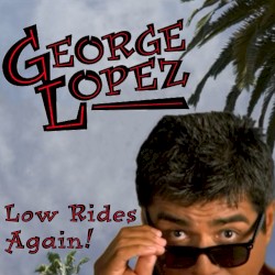 George Lopez Low Rides Again!