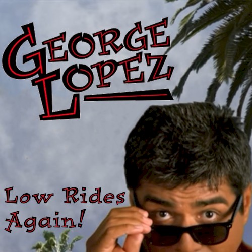 George Lopez Low Rides Again!