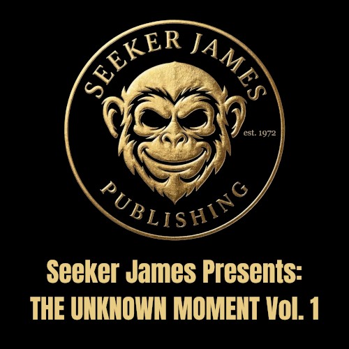 Seeker James Presents: THE UNKNOWN MOMENT Vol. 1