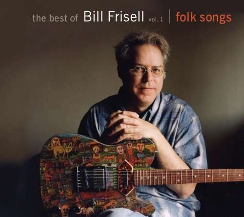 The Best of Bill Frisell, Vol. 1: Folk Songs