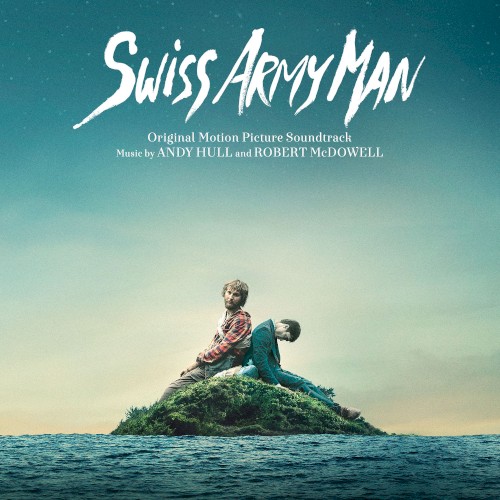 Swiss Army Man: Original Motion Picture Soundtrack