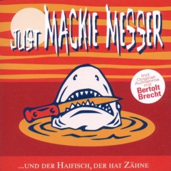 Just Mackie Messer …und der Haifisch, der hat Zähne