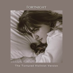 Fortnight (The Tortured Violinist version)