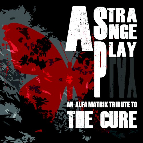 A Strange Play: An Alfa Matrix Tribute to The Cure