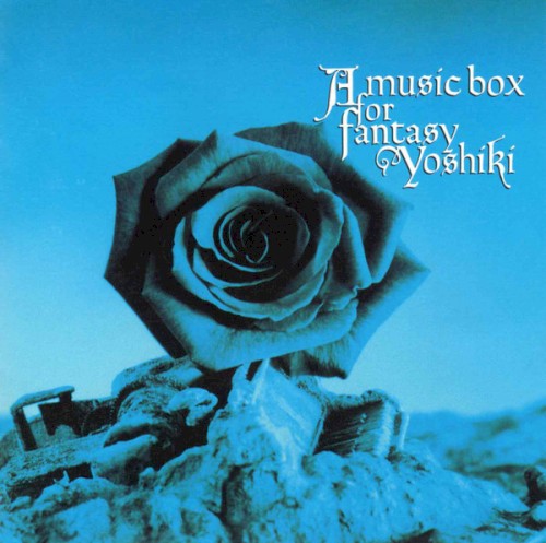 A music box for fantasy ~Yoshiki~