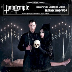 Twin Temple (Bring You Their Signature Sound.... Satanic Doo-Wop)
