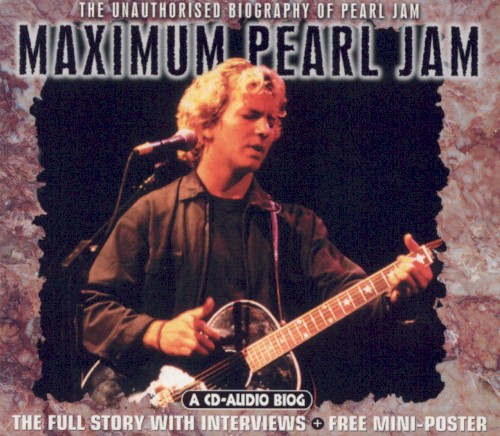 Maximum Pearl Jam: The Unauthorised Biography of Pearl Jam