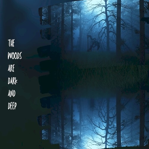 The Woods Are Dark and Deep