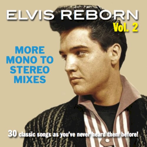 Elvis Reborn Vol. 2: More Mono to Stereo Mixes