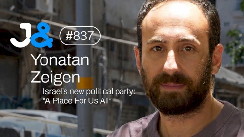 Jung & Naiv #837, „Yonatan Zeigen on Israel's New Political Party ("A Place for Us All")“