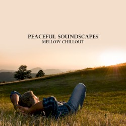 Peaceful Soundscapes: Mellow Chillout