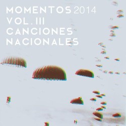 Momentos 2014, Vol. III: Canciones Nacionales