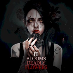 It Blooms Deadly Flowers