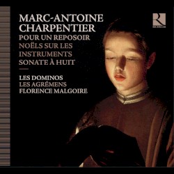 Charpentier: Pour un reposoir, Noëls sur les instruments & Sonate à huit