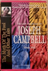 The Lost Teachings of Joseph Campbell, Volume Three: The Myth of the Fool and Other Tales