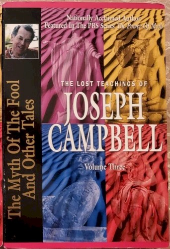 The Lost Teachings of Joseph Campbell, Volume Three: The Myth of the Fool and Other Tales