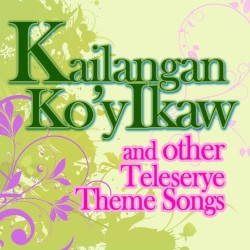 Kailangan Ko’y Ikaw and Other Teleserye Theme Songs