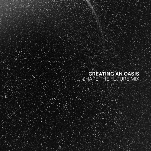 Creating an Oasis (Shape the Future mix)